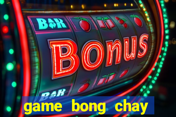 game bong chay sieu dang