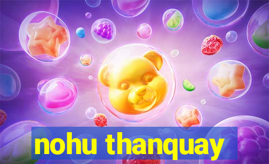 nohu thanquay