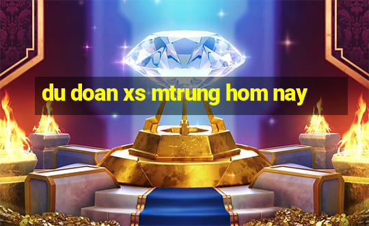 du doan xs mtrung hom nay