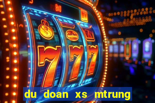 du doan xs mtrung hom nay