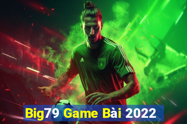 Big79 Game Bài 2022