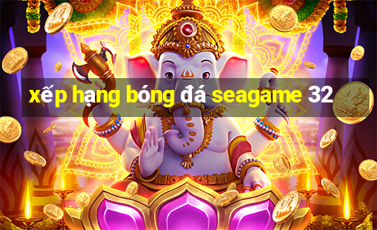 xep hang bong da seagame 32