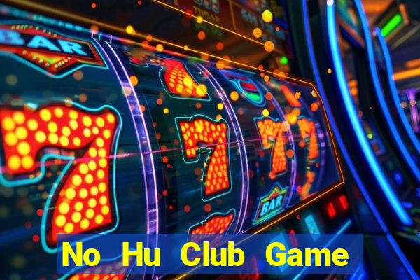 No Hu Club Game Bài Giải Trí