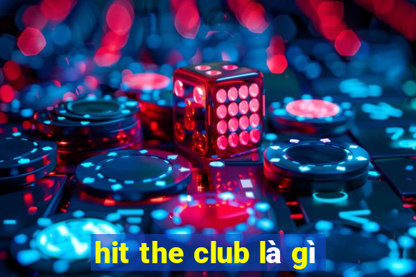 hit the club là gì