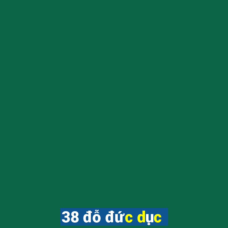 38 đỗ đức dục