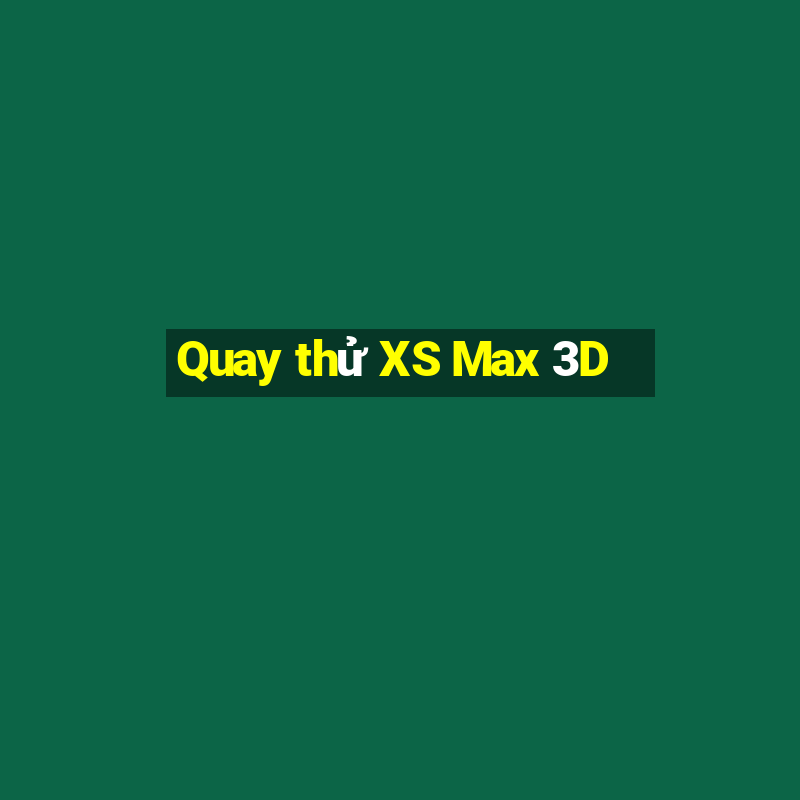 Quay thử XS Max 3D