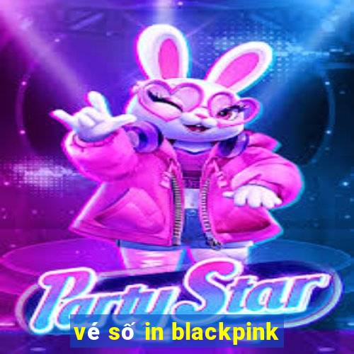 vé số in blackpink