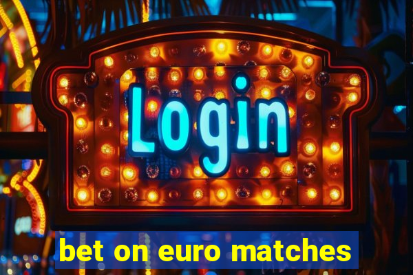 bet on euro matches