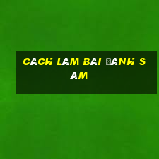 cách làm bài đánh sâm