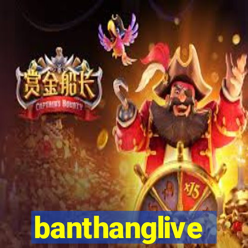 banthanglive