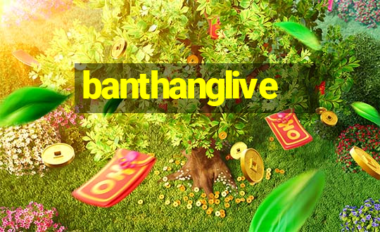 banthanglive