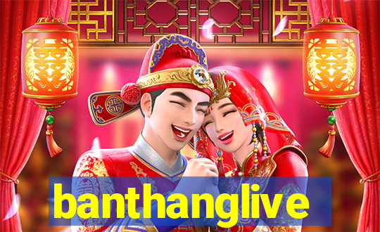 banthanglive