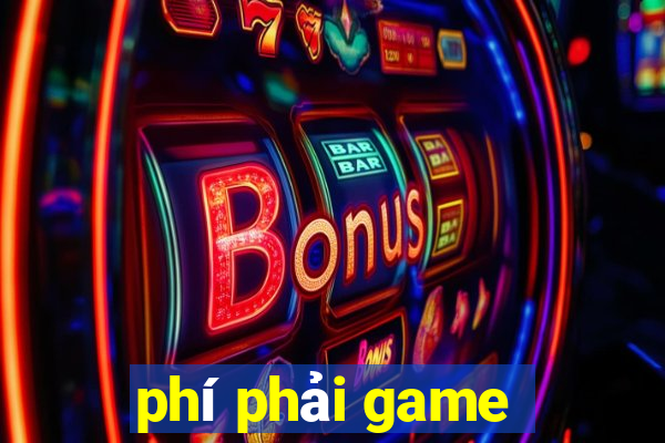 phí phải game