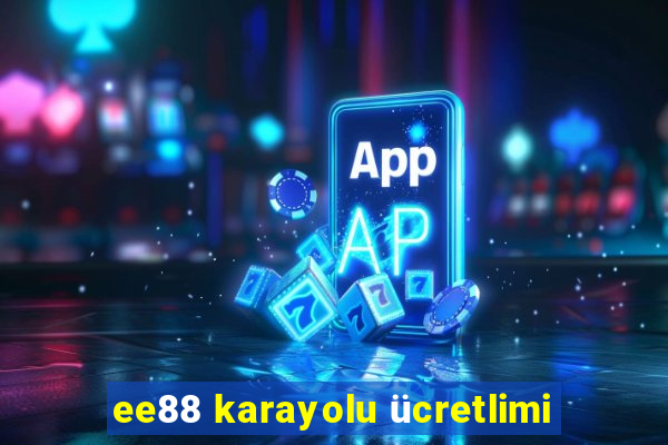 ee88 karayolu ücretlimi