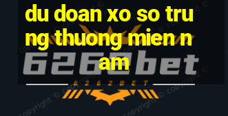 du doan xo so trung thuong mien nam