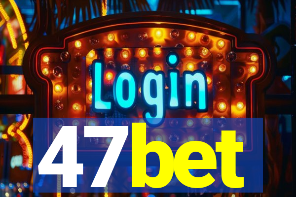 47bet