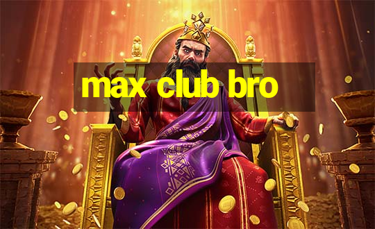 max club bro