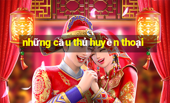 những cầu thủ huyền thoại