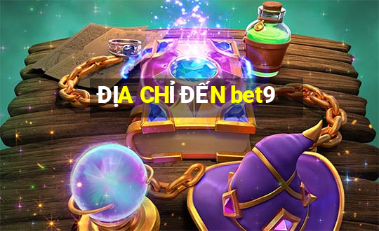 ĐỊA CHỈ ĐẾN bet9