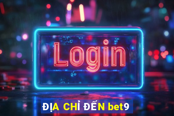 ĐỊA CHỈ ĐẾN bet9