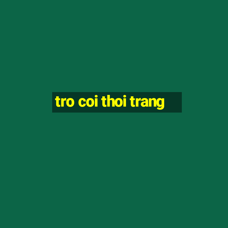 tro coi thoi trang