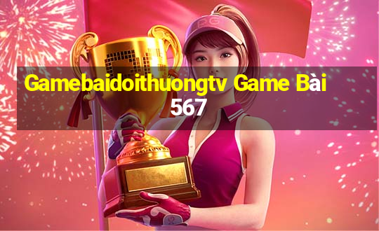 Gamebaidoithuongtv Game Bài 567