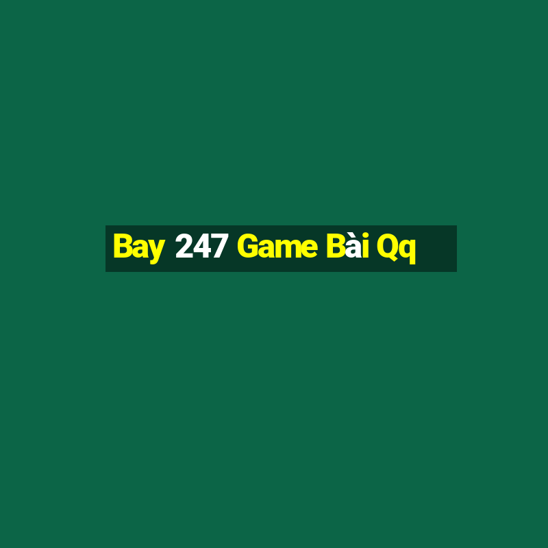 Bay 247 Game Bài Qq