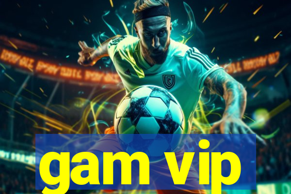 gam vip