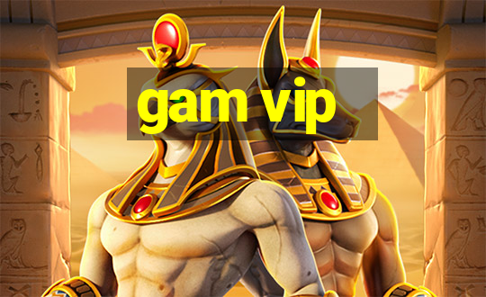 gam vip