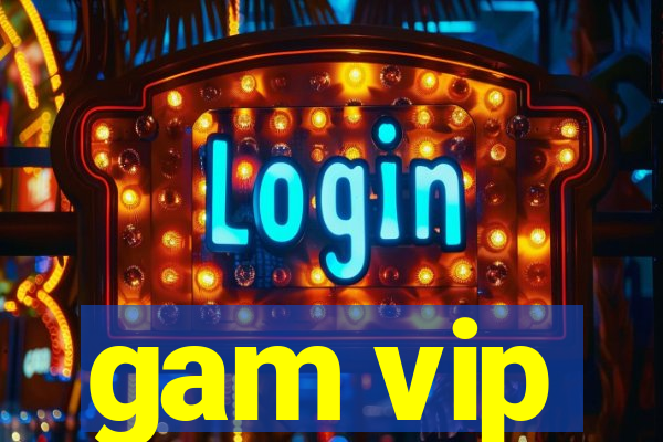 gam vip