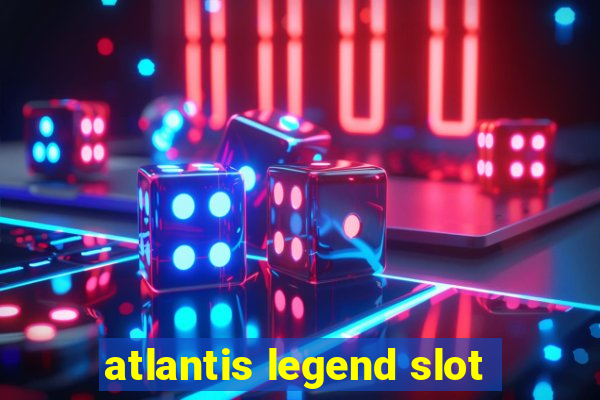 atlantis legend slot