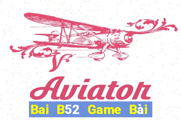 Bai B52 Game Bài Phái Mạnh