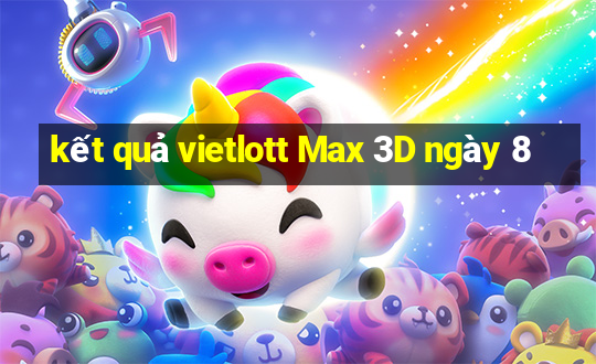 kết quả vietlott Max 3D ngày 8