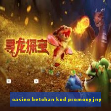 casino betchan kod promocyjny