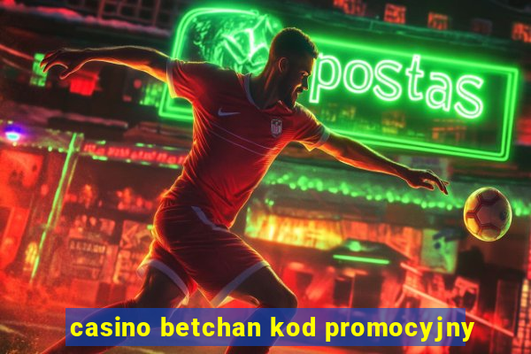 casino betchan kod promocyjny