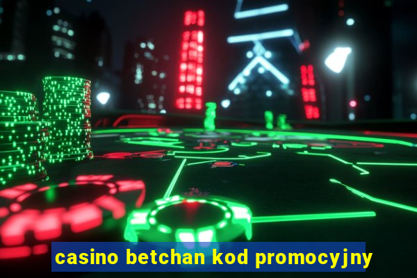 casino betchan kod promocyjny