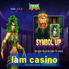 làm casino