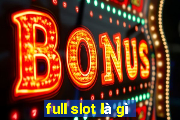 full slot là gì