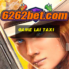 game lai taxi