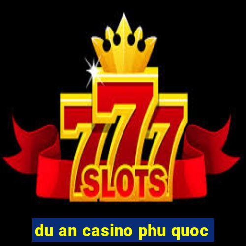 du an casino phu quoc