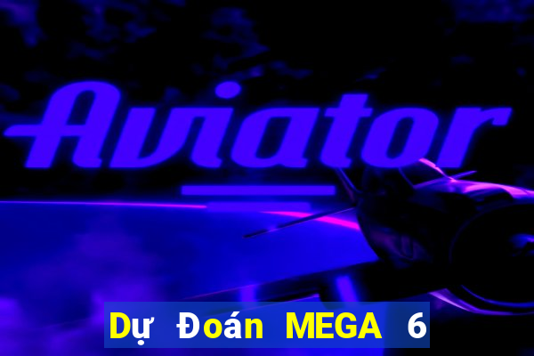 Dự Đoán MEGA 6 45 ngày 28