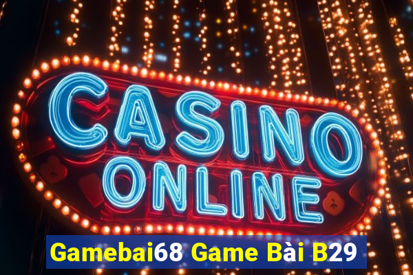 Gamebai68 Game Bài B29