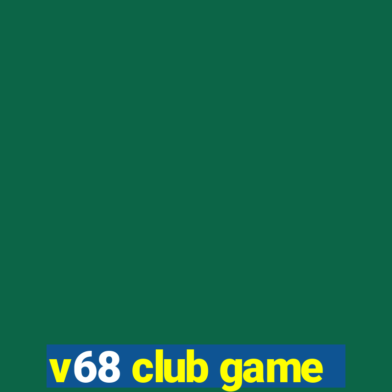 v68 club game