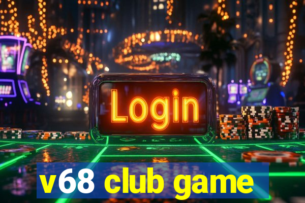 v68 club game