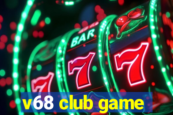 v68 club game