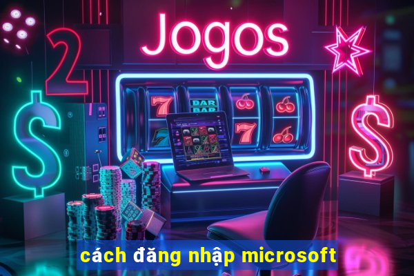 cách đăng nhập microsoft