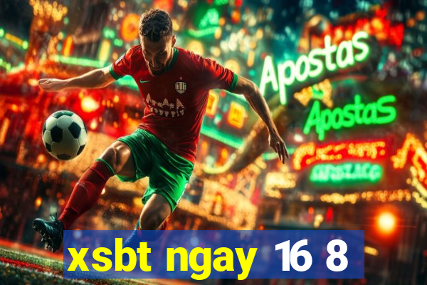 xsbt ngay 16 8