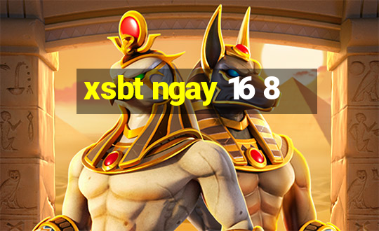 xsbt ngay 16 8