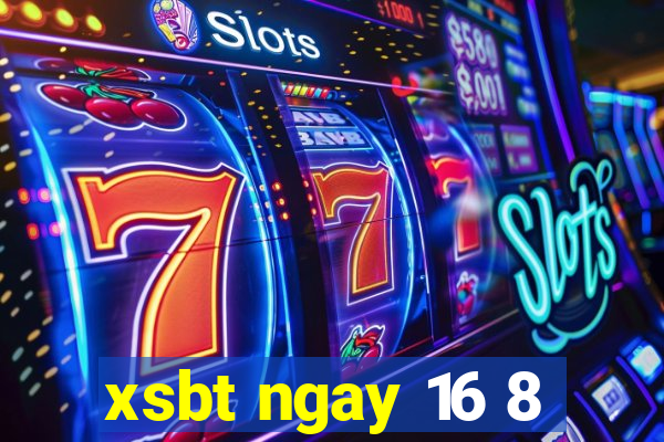 xsbt ngay 16 8