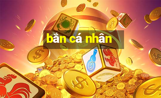 bắn cá nhân